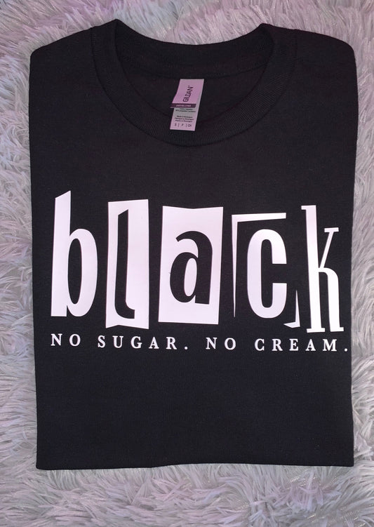 Black NO SUGAR. NO CREAM.